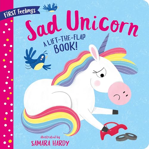 Sad Unicorn: A Lift-the-Flap Book! (First Feelings)
