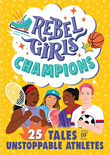 Champions: 25 Tales of Unstoppable Athletes (Rebel Girls)