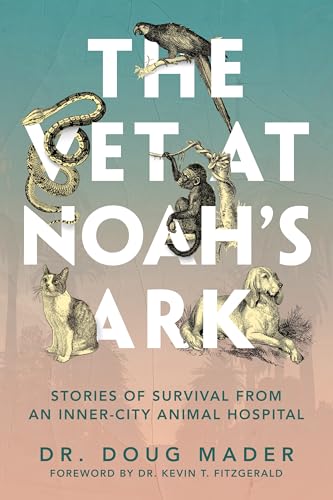 The Vet at Noah's Ark: Stories of Survival From an Inner-City Animal Hospital