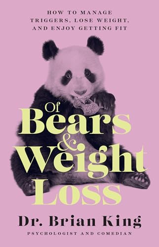 Of Bears and Weight Loss: How to Manage Triggers, Lose Weight, and Enjoy Getting Fit