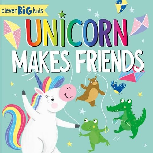 Unicorn Makes Friends (Clever Big Kids)
