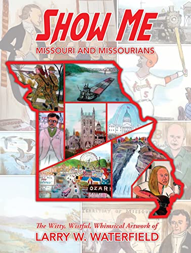 Show Me Missouri and Missourians: The Witty, Wistful, Whimsical Artwork of Larry W. Waterfield