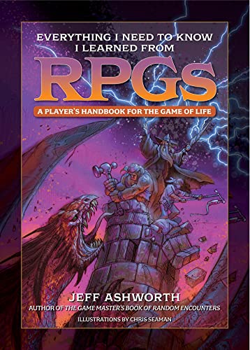 Everything I Need to Know I Learned From RPGs: A Player's Handbook for the Game of Life