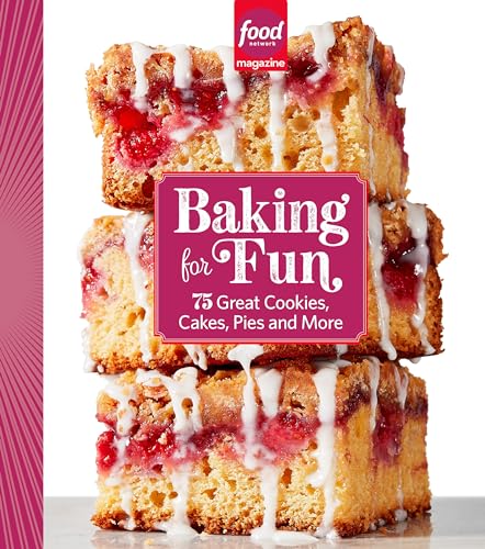 Baking For Fun: 75 Great Cookies, Cakes, Pies & More