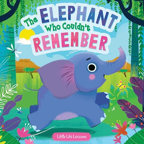 The Elephant Who Couldn't Remember (Little Life Lessons)