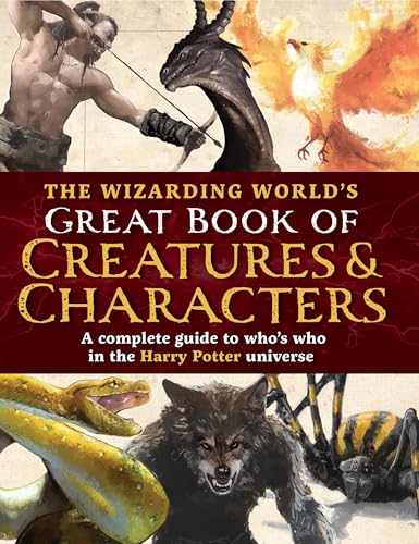 The Wizarding World's Great Book of Creatures & Characters (The Unofficial Harry Potter Reference Library)