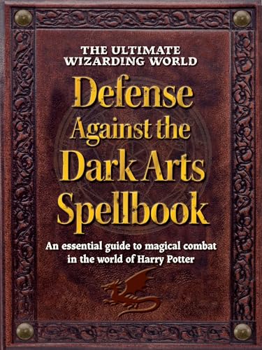 The Ultimate Wizarding World Defense Against the Dark Arts Spellbook (The Unofficial Harry Potter Reference Library)