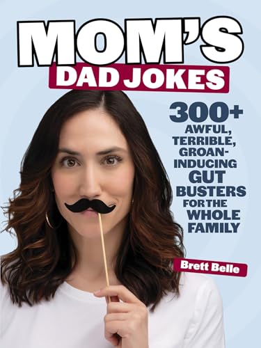Mom's Dad Jokes: 300+ Awful, Terrible, Groan-Inducing Gut Busters for the Whole Family