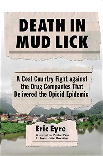 Death in Mud Lick: A Coal Country Fight Against the Drug Companies That Delivered the Opioid Epidemic