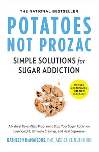 Potatoes Not Prozac: Simple Solutions for Sugar Addiction