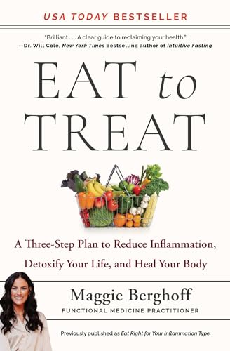Eat to Treat: A Three-Step Plan to Reduce Inflammation, Detoxify Your Life, and Heal Your Body