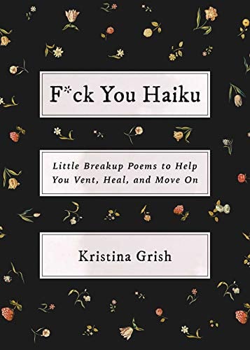 F*ck You Haiku: Little Breakup Poems to Help You Vent, Heal, and Move On