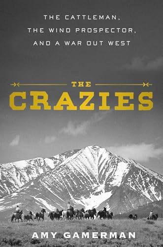 The Crazies: The Cattleman, the Wind Prospector, and a War Out West