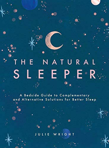 The Natural Sleeper: A Bedside Guide to Complementary and Alternative Solutions for Better Sleep
