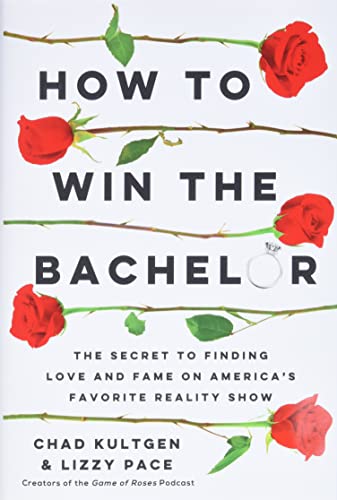 How to Win The Bachelor: The Secret to Finding Love and Fame on America's Favorite Reality Show