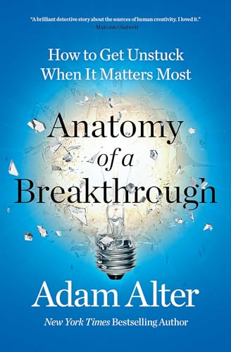 Anatomy of a Breakthrough: How to Get Unstuck When It Matters Most
