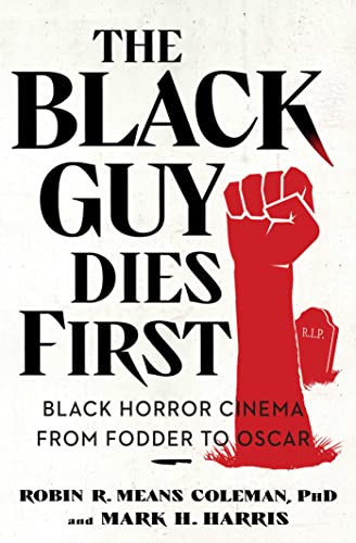 The Black Guy Dies First: Black Horror Cinema From Fodder to Oscar