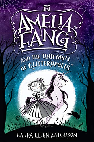 Amelia Fang and the Unicorns of Glitteropolis (Amelia Fang, Bk. 2)