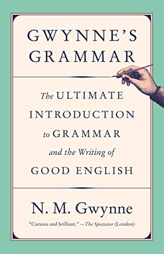 Gwynne's Grammar: The Ultimate Introduction to Grammar and the Writing of Good English