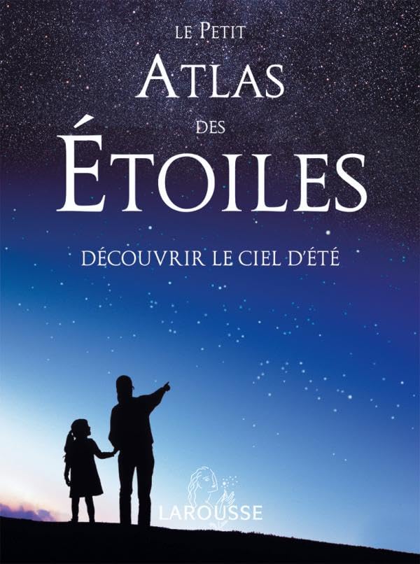 Le Petit Atlas Des Etoiles: Découvrir Le Ciel D’Été
