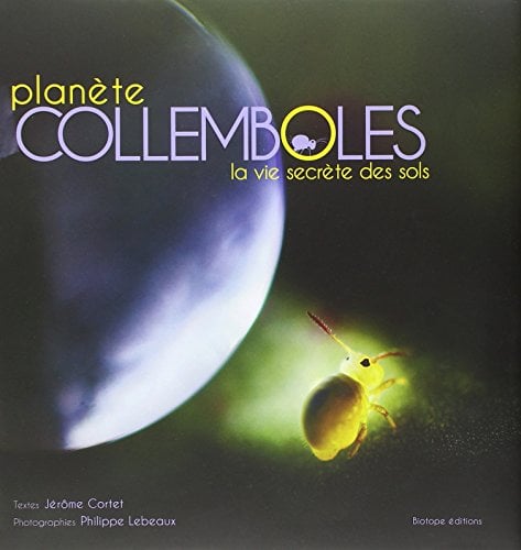 Planete Collemboles: La Vie Secrete Des Sols