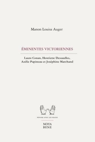 Éminentes Victoriennes: Laure Conan, Henriette Dessaulles, Azélie Papineau et Joséphine Marchand