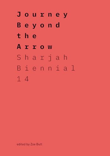 Journey Beyond the Arrow (Sharjah Biennial 14: Leaving the Echo Chamber)