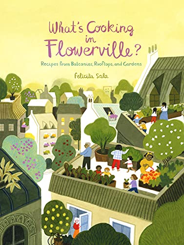 What's Cooking in Flowerville?: Recipes from Balconies, Rooftops, and Gardens