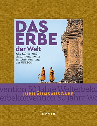Das Erbe der Welt: Alle Kultur-Und Naturmonumente Mit Anerkennung Der UNESCO