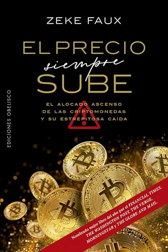 El Precio Siempre Sube: El Alocado Ascenso de las Criptomonedas y Su Estrepitosa Caida