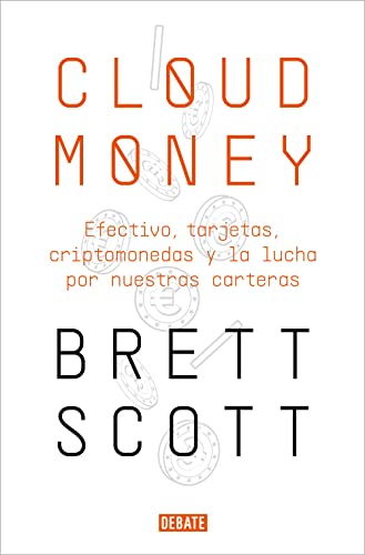 Cloudmoney: Efectivo, Tarjetas, Criptomonedas Y la Lucha Por Nuestras Carteras