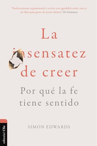 La Sensatez De Creer: Por Qued La Fe Tiene Sentido