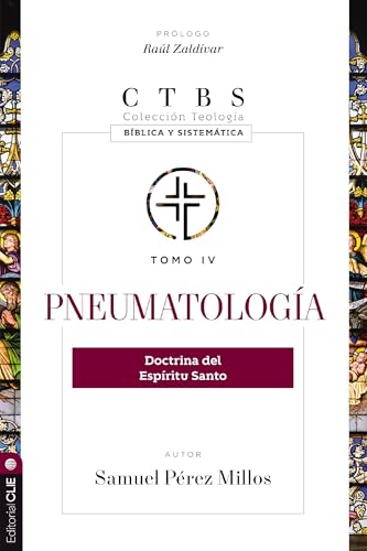 Pneumatologia: Doctrina del Espiritu Santo (Coleccion Teologia Biblica y Sistematica, Tomo 4)