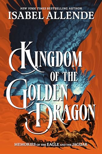 Kingdom of the Golden Dragon (Memories of the Eagle and the Jaguar, Bk. 2)
