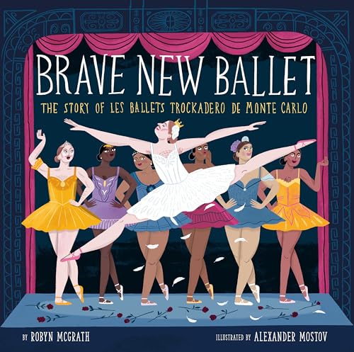 Brave New Ballet: The Story of Les Ballets Trockadero de Monte Carlo
