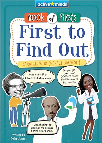 First to Find Out: Scientists Who Changed the World (Active Minds: Book of Firsts)