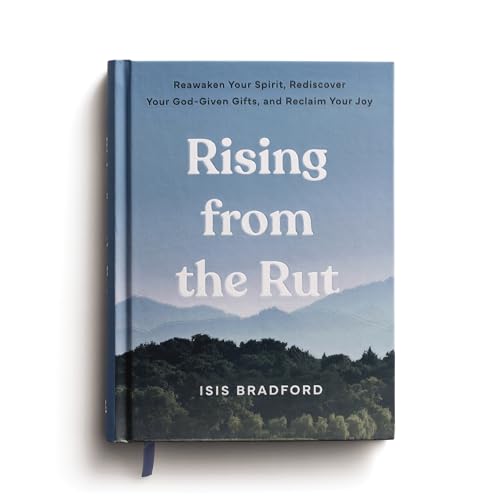 Rising From the Rut: Reawaken Your Spirit, Rediscover Your God-Given Gifts, and Reclaim Your Joy