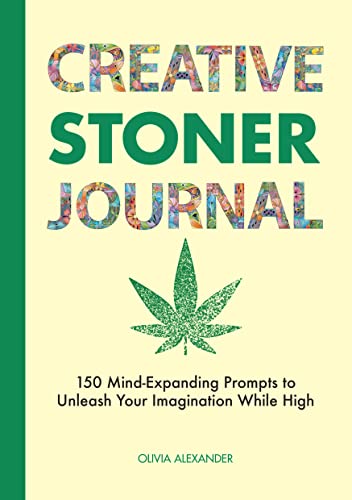 Creative Stoner Journal: 150 Mind-Expanding Prompts to Unleash Your Imagination While High