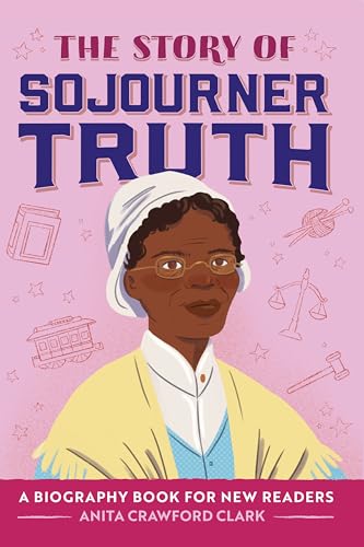 The Story of Sojourner Truth: A Biography Book for New Readers (The Story of Biographies)
