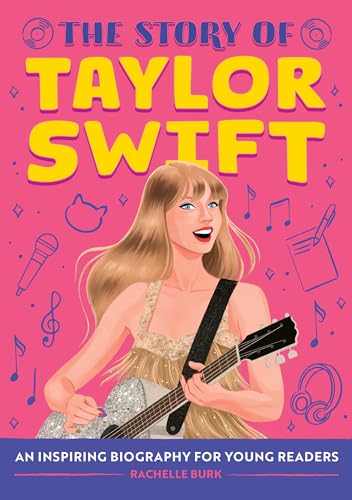 The Story of Taylor Swift: An Inspiring Biography for Young Readers (The Story of Biographies)