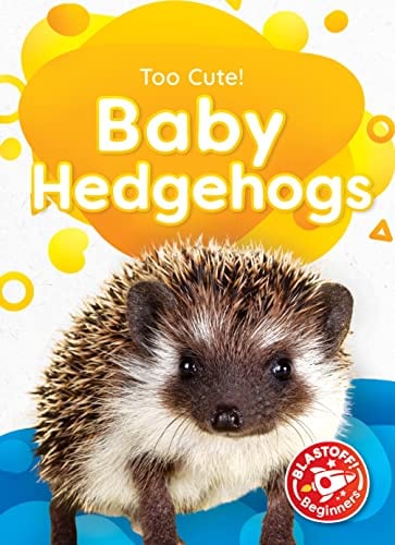 Baby Hedgehogs (Too Cute, Blastoff! Beginners)