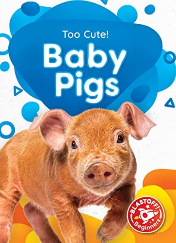 Baby Pigs (Too Cute, Blastoff! Beginners)