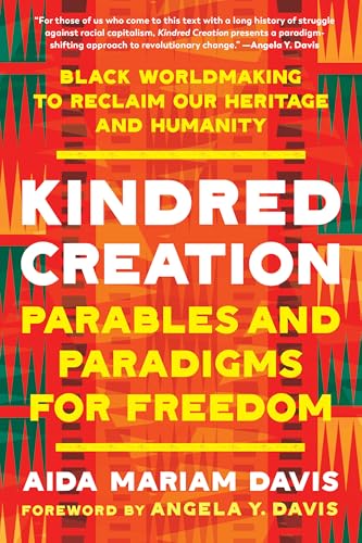 Kindred Creation: Parables and Paradigms for Freedom—Black Worldmaking to Reclaim Our Heritage and Humanity