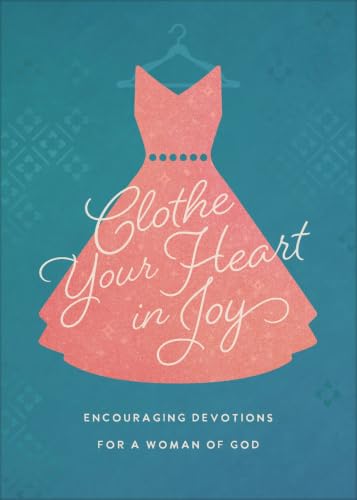 Clothe Your Heart in Joy: Encouraging Devotions for a Woman of God