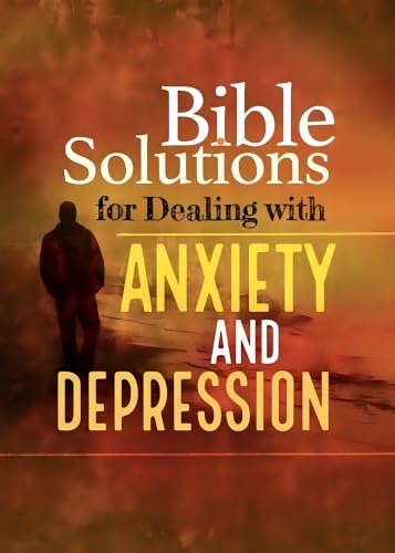 Bible Solutions for Dealing With Anxiety and Depression